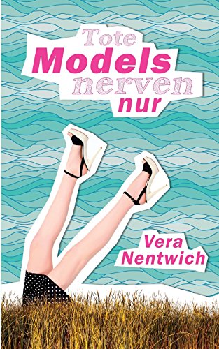 Tote Models nerven nur (Biene Hagen, Band 1) von CreateSpace Independent Publishing Platform