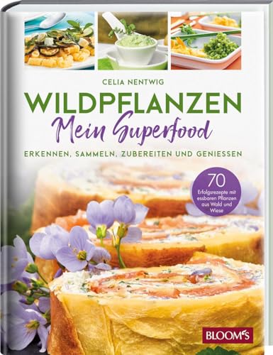 WILDPFLANZEN - Mein Superfood: Erkennen, Sammeln, Zubereiten und Geniessen