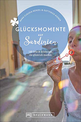 Bruckmann Reiseführer: Glücksmomente in Sardinien. Orte & Erlebnisse, die glücklich machen.: 122 Orte & Erlebnisse, die glücklich machen von Bruckmann