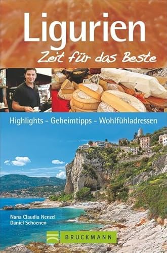 Ligurien – Zeit für das Beste: Highlights – Geheimtipps – Wohlfühladressen Ligurien – Zeit für das Beste: Highlights – Geheimtipps – Wohlfühladressen