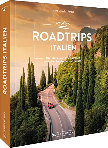 Reiseführer Italien – Roadtrips Italien: Unvergessliche Traumrouten für den perfekten Urlaub mit Auto, Camper & Motorrad zwischen der Lombardei und Apulien von Bruckmann