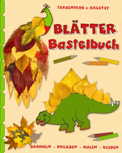 Blätter Bastelbuch farbenfroh & kreativ: Herbst Blätter Mal- und Bastelbuch für Kinder ab 3 Jahren von Independently published