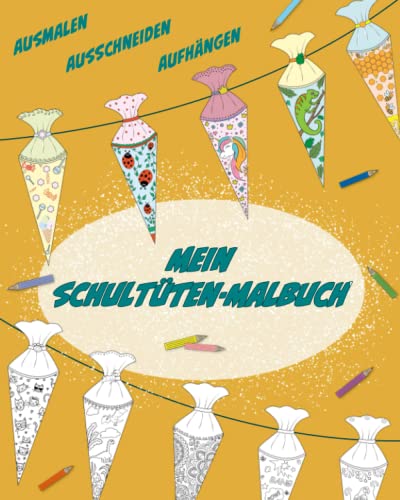 Mein Schultüten-Ausmalbuch.: Ausmalen, ausschneiden, aufhängen. Geschenk für die Schultüte. von Independently published