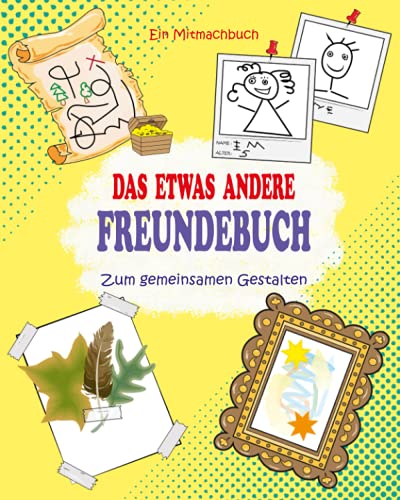 Das etwas andere Freundebuch. Zum gemeinsamen Gestalten: Ein Mitmachbuch Freundebuch/ Meine Kindergarten Freunde / Meine Schulfreunde für Jungen und Mädchen von Independently published