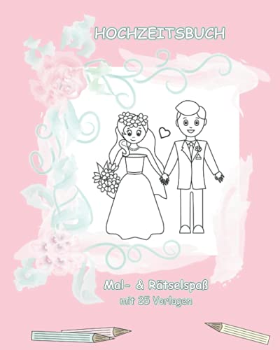 Hochzeitsbuch Mal- & Rätselspaß / Hochzeitsmalbuch für Kinder / Wedding: Für den Kindertisch auf jeder Hochzeit / Tolle Beschäftigung für Kinder / ... Mal- & Rätselspaß für Kinder)