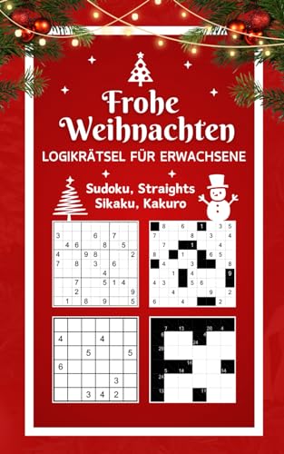 Frohe Weihnachten – Logikrätsel für Erwachsene – Sudoku, Straights, Sikaku, Kakuro: Logik Rätsel Mix von leicht bis extrem schwer | Rätselbuch Beschäftigung für die Adventszeit von Independently published