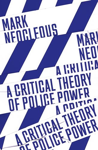 A Critical Theory of Police Power: The Fabrication of the Social Order von Verso