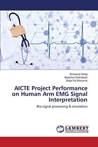 AICTE Project Performance on Human Arm EMG Signal Interpretation: Bio signal processing & simulation von LAP Lambert Academic Publishing