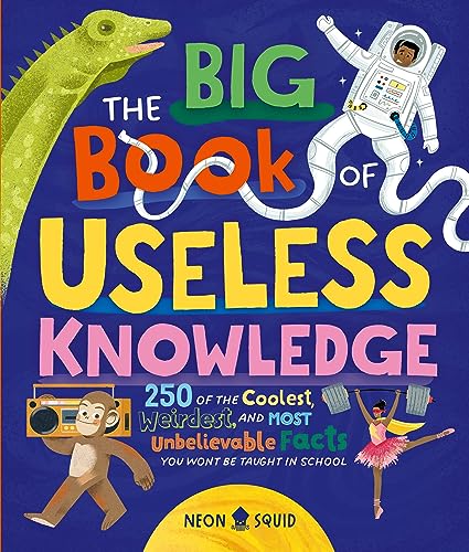 The Big Book of Useless Knowledge: 250 of the Coolest, Weirdest, and Most Unbelievable Facts You Won’t Be Taught in School von Neon Squid