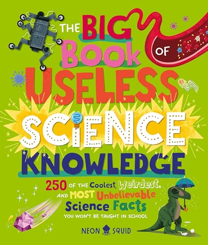 The Big Book of Useless Science Knowledge: 250 of the Coolest, Weirdest, and Most Unbelievable Science Facts You Won’t be Taught in School (Useless Knowledge) von Neon Squid