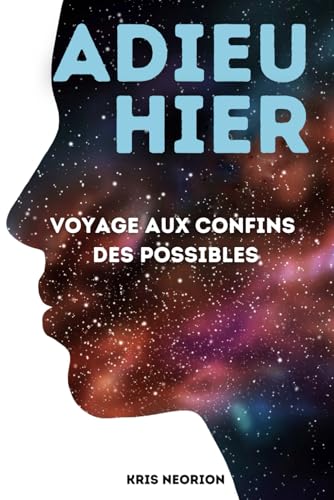 Adieu hier: Voyage aux confins des possibles