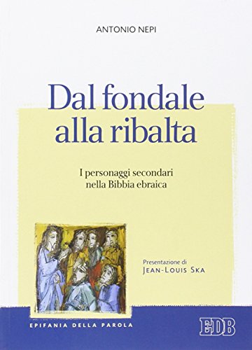 Dal fondale alla ribalta. I personaggi secondari nella Bibbia ebraica (Epifania della parola, Band 47) von edb