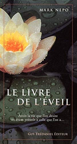 Le livre de l'éveil: Avoir la vie que l'on désire en étant présent à celle que l'on a...