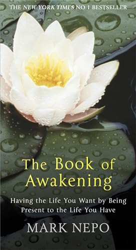 The Book of Awakening: Having the Life You Want By Being Present in the Life You Have