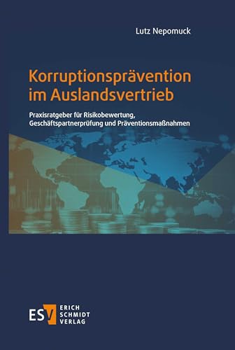 Korruptionsprävention im Auslandsvertrieb: Praxisratgeber für Risikobewertung, Geschäftspartnerprüfung und Präventionsmaßnahmen Korruptionsprävention im Auslandsvertrieb: Praxisratgeber für Risikobewertung, Geschäftspartnerprüfung und Präventionsmaßnahmen