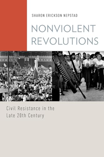 Nonviolent Revolutions: Civil Resistance in the Late 20th Century (Oxford Studies in Culture and Politics)