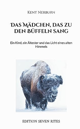 Das Mädchen, das zu den Büffeln sang: Ein Kind, ein Ältester und das Licht eines alten Himmels von Books on Demand