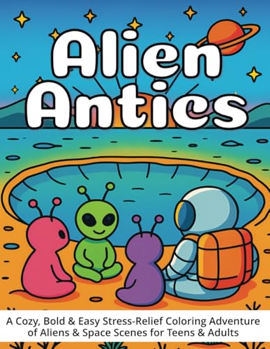 Alien Antics: A Cozy, Bold & Easy Stress-Relief Coloring Adventure of Aliens & Space Scenes for Teens & Adults von Book & Bat Publishing