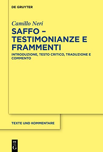 Saffo - testimonianze e frammenti: Introduzione, testo critico, traduzione e commento (Texte und Kommentare, 68, Band 68)