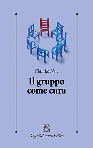Il gruppo come cura (Psicologia clinica e psicoterapia, Band 334) von Cortina Raffaello