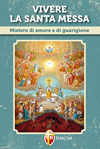 Vivere la santa messa. Mistero di amore e di guarigione (Liturgia)
