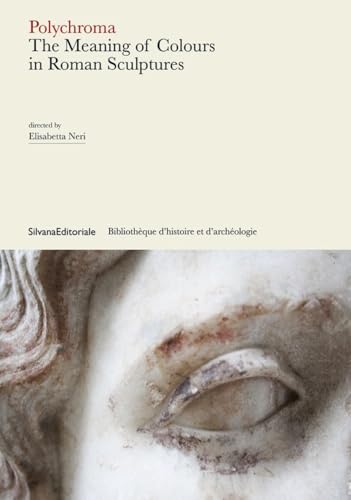 Polychroma: The meaning of colours in roman sculptures von SILVANA EDITORIALE
