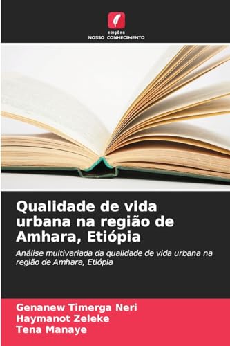 Qualidade de vida urbana na região de Amhara, Etiópia: Análise multivariada da qualidade de vida urbana na região de Amhara, Etiópia von Edições Nosso Conhecimento