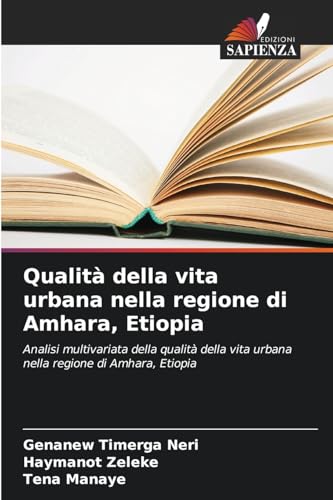 Qualità della vita urbana nella regione di Amhara, Etiopia: Analisi multivariata della qualità della vita urbana nella regione di Amhara, Etiopia von Edizioni Sapienza