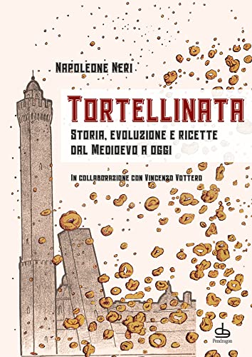 Tortellinata. Storia, evoluzione e ricette dal Medioevo a oggi (Amo Bologna tascabili)