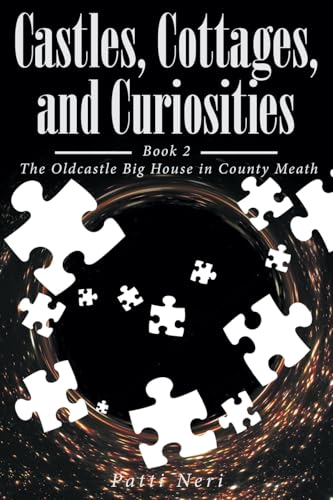 Castles, Cottages, and Curiosities: Book 2: The Oldcastle Big House in County Meath Castles, Cottages, and Curiosities: Book 2: The Oldcastle Big House in County Meath von Fulton Books
