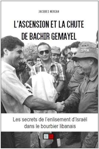 L'ascension et la chute de Bachir Gemayel: Les secrets de l'enlisement d'Israël dans le bourbier libanais von VA PRESS