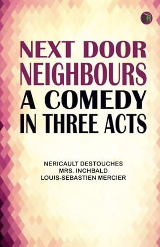 Next Door Neighbours: A Comedy; In Three Acts von Zinc Read