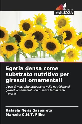 Egeria densa come substrato nutritivo per girasoli ornamentali: L'uso di macrofite acquatiche nella nutrizione di girasoli ornamentali con o senza fertilizzanti minerali von Edizioni Sapienza