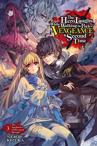 The Hero Laughs While Walking the Path of Vengeance a Second Time, Vol. 3 (light novel): The Spellcaster of Deceased Dreams (HERO LAUGHS WHILE WALKING THE PATH OF VENGENCE NOVEL SC) von Yen Press