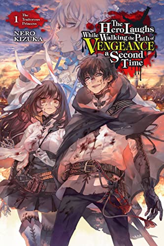 The Hero Laughs While Walking the Path of Vengeance of Vengence A Second Time, Vol. 1 (light novel): The Traitorous Princess (HERO LAUGHS WHILE WALKING THE PATH OF VENGENCE NOVEL SC) von Yen Press