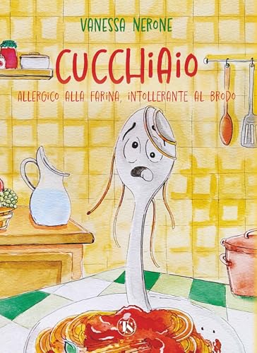Cucchiaio. Allergico alla farina, intollerante al brodo. Ediz. illustrata (Gli Aquiloni) von TS - Terra Santa