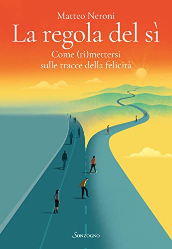 La regola del sì. Come (ri)mettersi sulle tracce della felicità (Varia)