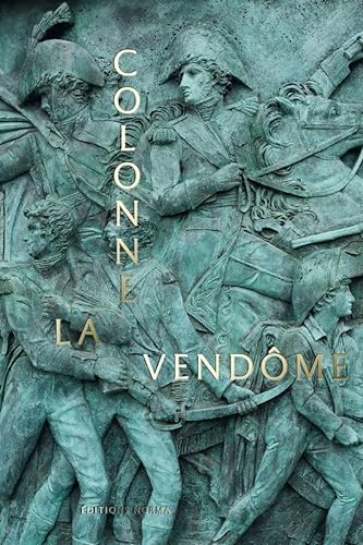 La Colonne Vendôme: La grande armée de bronze