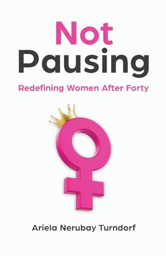 Not Pausing: Redefining Women After Forty Not Pausing: Redefining Women After Forty von Manuscripts LLC