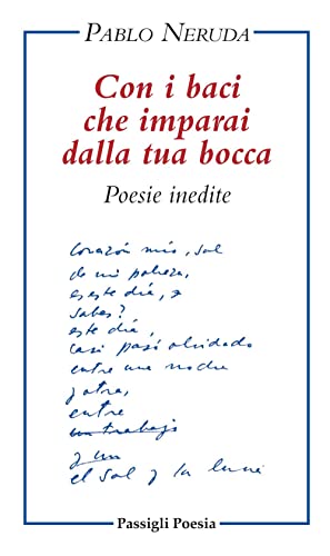 Con i baci che imparai dalla tua bocca. Poesie inedite. Testo spagnolo a fronte Con i baci che imparai dalla tua bocca. Poesie inedite. Testo spagnolo a fronte von Passigli