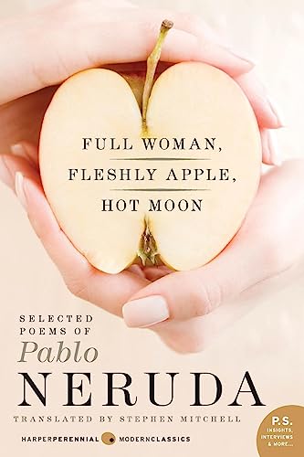 Full Woman, Fleshly Apple, Hot Moon: Selected Poems of Pablo Neruda (Harper Perennial Modern Classics)