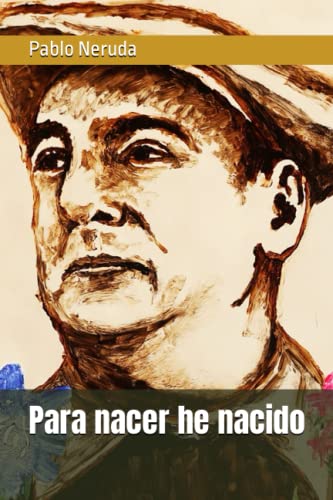 Para nacer he nacido: Colección Pablo Neruda
