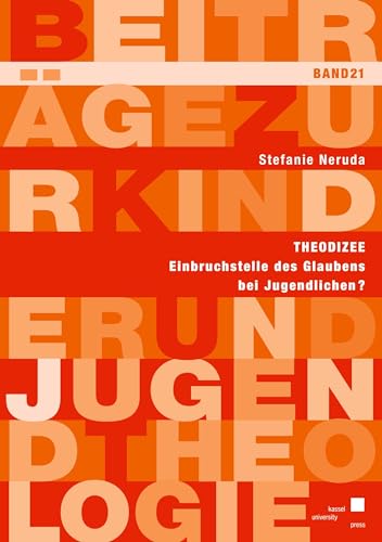 Theodizee – Einbruchstelle des Glaubens bei Jugendlichen? (Beiträge zur Kinder und Jugendtheologie) von Kassel University Press