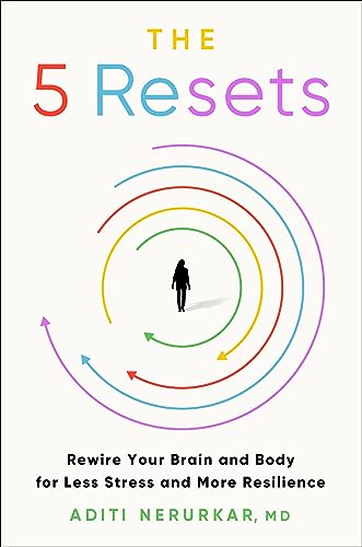 The 5 Resets: Rewire Your Brain and Body for Less Stress and More Resilience