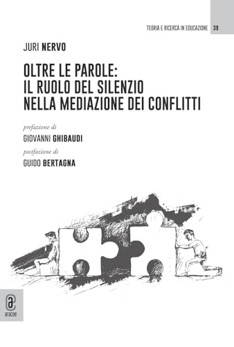 Oltre le parole: il ruolo del silenzio nella mediazione dei conflitti (Teoria e ricerca in educazione) von Aracne (Genzano di Roma)