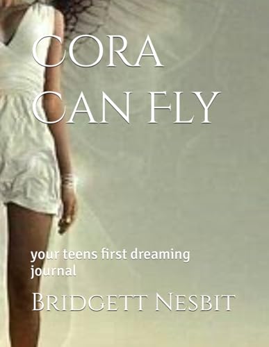 Cora Can Fly: your teens first dreaming journal von CreateSpace Independent Publishing Platform