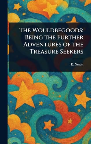 The Wouldbegoods: Being the Further Adventures of the Treasure Seekers von Anson Street Press