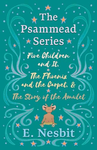 Five Children and It, The Phoenix and the Carpet, and The Story of the Amulet;The Psammead Series - Books 1 - 3