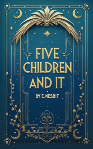 Five Children and It: An Illustrated Children’s Magical Classic Fantasy Five Children and It: An Illustrated Children’s Magical Classic Fantasy von Independently published