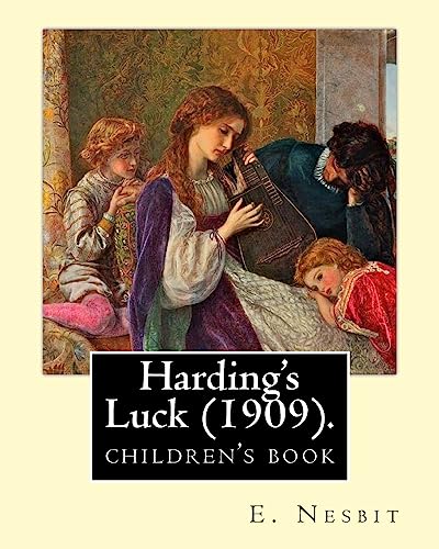 Harding's Luck (1909). By: E. Nesbit, illustrated By: H. R. Millar (1869 – 1942): The second (and last) story in the Time-travel/Fantasy "House of Arden" series for children. von Createspace Independent Publishing Platform